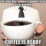 the-three-most-romantic-words-to-say-in-the-morning-coffee-is-ready.jpg